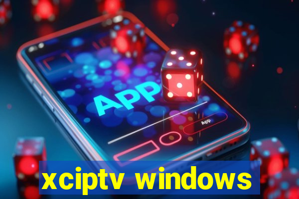 xciptv windows